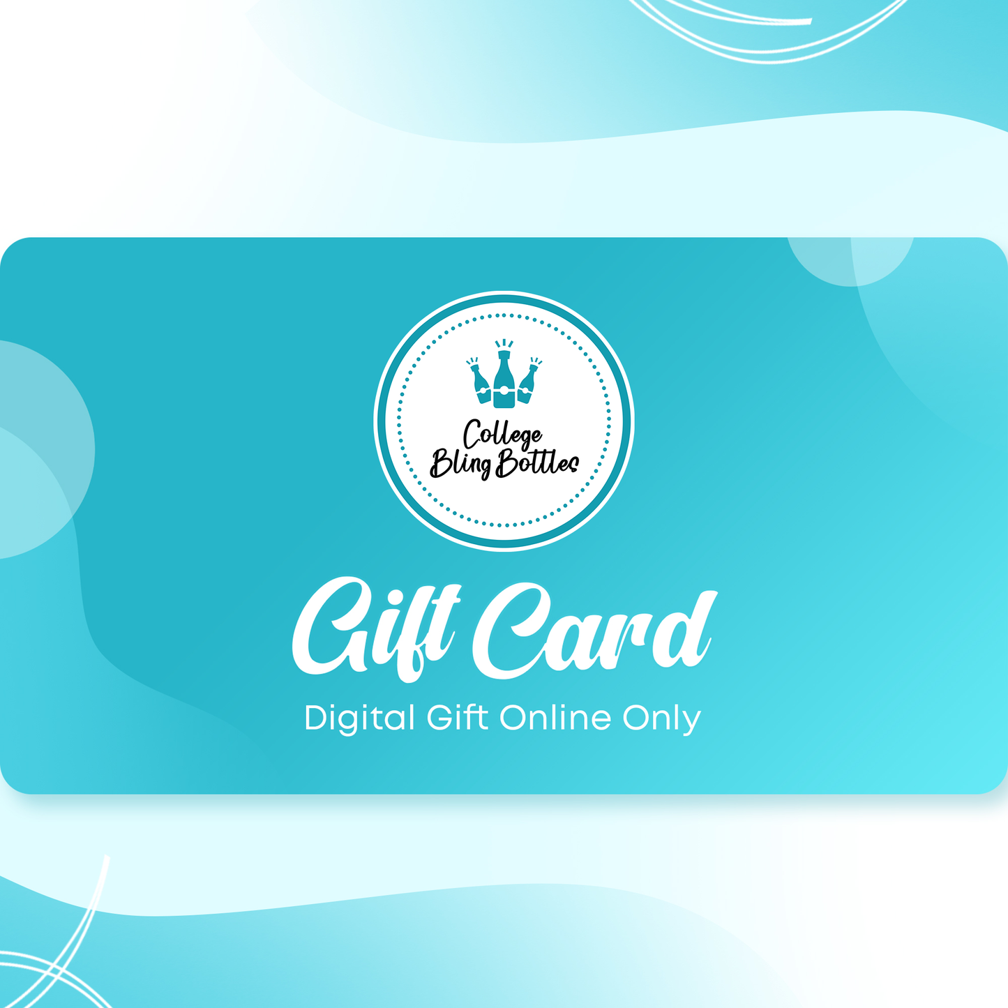 CollegeBlingBottles™ digital gift card for online use on our website!